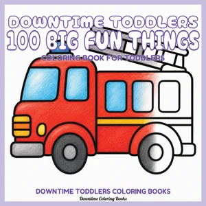 Cover of Downtime Toddlers 100 Big Fun Things